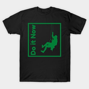 Do it now + motivation + Quotes - green T-Shirt T-Shirt